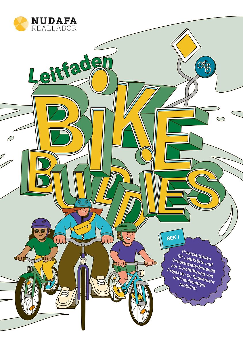 Leitfaden BikeBuddies Titelbild des Leitfaden BikeBuddies: Praxisleitfaden für Lehrkräfte und Schulsozialarbeitende zur Durchführung von Projekten zu Radverkehr und nachhaltiger Mobilität. Zu sehen sind illustrativ dargestellt drei Jugendliche auf einem Fahrrad. Darüber befindet sich der Titel "Leitfaden BikeBuddies: Praxisleitfaden für Lehrkräfte und Schulsozialarbeitende zur Durchführung von Projekten zu Radverkehr und nachhaltiger Mobilität". Oben links ist das Logo des Forschungsprojektes "NUDAFA-Reallabor".